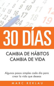 Title: 30 DÃ¯Â¿Â½as - Cambia de hÃ¯Â¿Â½bitos, cambia de vida: Algunos pasos simples cada dÃ¯Â¿Â½a para crear la vida que deseas, Author: Marc Reklau