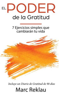 Title: El Poder de la Gratitud: 7 Ejercicios Simples que van a cambiar tu vida a mejor - incluye un diario de gratitud de 90 dï¿½as, Author: Marc Reklau