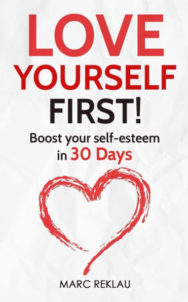 Love Yourself First!: Boost your self-esteem in 30 Days