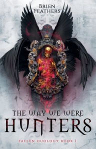 Title: The Way We Were Hunters, Author: Brien Feathers