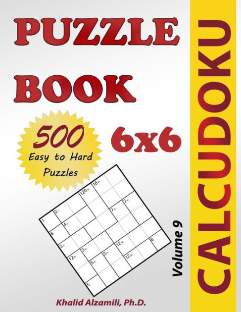 Calcudoku Puzzle Book 500 Easy To Hard 6x6 Puzzles By Khalid Alzamili Paperback Barnes Noble