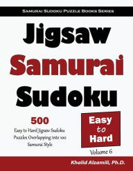Title: Jigsaw Samurai Sudoku: 500 Easy to Hard Jigsaw Sudoku Puzzles Overlapping into 100 Samurai Style, Author: Khalid Alzamili