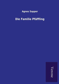 Title: Die Familie Pfäffling, Author: Agnes Sapper