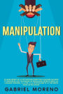 Manipulation: Le guide secret de la psychologie noire pour analyser les gens et renforcer vos techniques de persuasion secrète grâce au langage corporel, à la PNL, à la psychologie et à l'influence dans les relations.