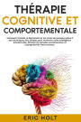 Thérapie cognitive et comportementale: Vainquez l'anxiété, la dépression et les crises de panique grâce à des techniques TCC simples pour renforcer votre intelligence émotionnelle, éliminer les pensées envahissantes et reprogrammer votre cerveau.