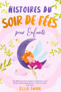 Histoires du soir de fées pour enfants: Une collection de contes relaxants et enchanteurs sur les fées pour aider vos jeunes enfants à s'endormir et rêver toute la nuit.