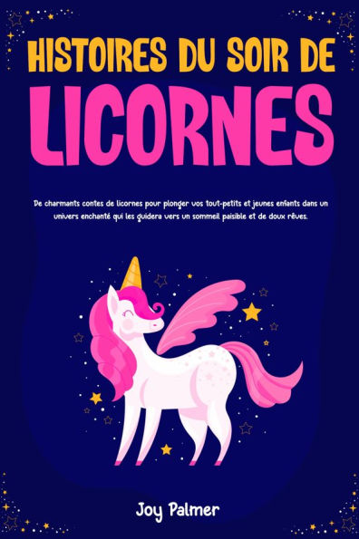 Histoires du soir de licornes: De charmants contes de licornes pour plonger vos tout-petits et jeunes enfants dans un univers enchanté qui les guidera vers un sommeil paisible et de doux rêves.