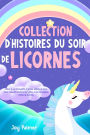 Collection d'histoires du soir de licornes: Offrez à vos tout-petits et jeunes enfants de doux rêves relaxants toute la nuit grâce à ces merveilleux contes de licornes.