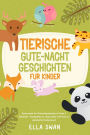 Tierische Gute-Nacht-Geschichten für Kinder: Entspannende Tier-Gutenachtgeschichten für Kinder & Kleinkinder - Einschlafhilfe für ruhigen Schlaf und Träume von zauberhaften Tierabenteuern!