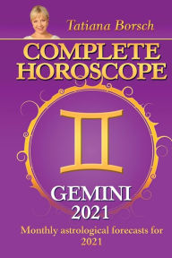 Title: Complete Horoscope GEMINI 2021: Monthly Astrological Forecasts for 2021, Author: Tatiana Borsch