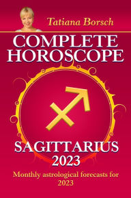 Title: Complete Horoscope Sagittarius 2023: Monthly astrological forecasts for 2023, Author: Tatiana Borsch