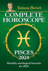 Title: Complete Horoscope Pisces 2024: Monthly astrological forecasts for 2024, Author: Tatiana Borsch