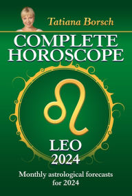 Title: Complete Horoscope Leo 2024: Monthly astrological forecasts for 2024, Author: Tatiana Borsch