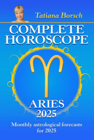 Title: Complete Horoscope Aries 2025: Monthly Astrological Forecasts for 2025, Author: Tatiana Borsch