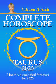 Title: Complete Horoscope Taurus 2025: Monthly Astrological Forecasts for 2025, Author: Tatiana Borsch