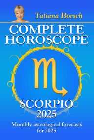 Title: Complete Horoscope Scorpio 2025: Monthly Astrological Forecasts for 2025, Author: Tatiana Borsch