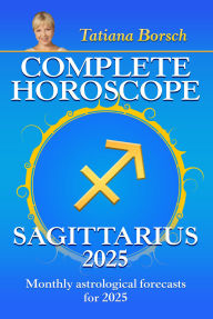 Title: Complete Horoscope Sagittarius 2025: Monthly Astrological Forecasts for 2025, Author: Tatiana Borsch