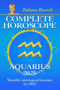 Title: Complete Horoscope Aquarius 2025: Monthly Astrological Forecasts for 2025, Author: Tatiana Borsch