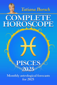 Title: Complete Horoscope Pisces 2025: Monthly Astrological Forecasts for 2025, Author: Tatiana Borsch