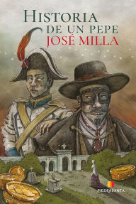 Title: Historia de un Pepe, Author: José Milla y Vidaurre