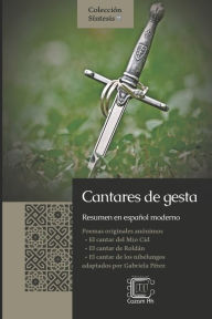 Title: Cantares de gesta: resumen en español moderno, Author: Gabriela Pérez