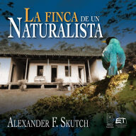 Title: La finca de un naturalista, Author: Alexander F. Skutch
