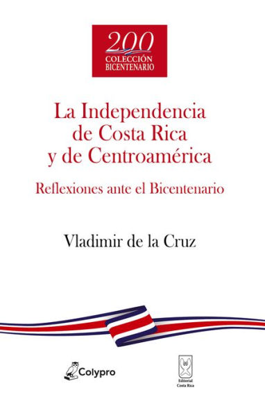 La Independencia de Costa Rica y de Centroamérica: Reflexiones ante el Bicentenario