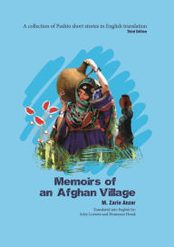 Title: Memoirs of an Afghan Village: A Collection of Pashto Short Stories in English Translation, Author: M. Zarin Anzor