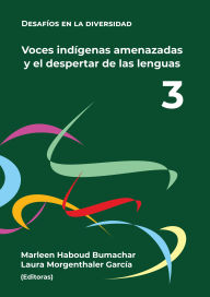 Title: Voces indígenas amenazadas y el despertar de sus lenguas, Author: Marleen Haboud Bumachar