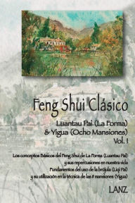 Title: Feng Shui Clï¿½sico: Luantau Pai (La Forma) & Yigua (Ocho Mansiones), Author: Lanz -