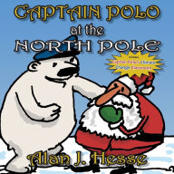 Title: Captain Polo at the North Pole: A children's picture book about Christmas... with a very important message! For ages 6 to 9, Author: Alan J Hesse