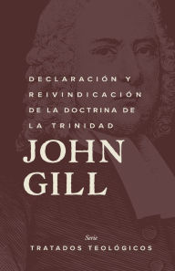 Title: Declaraciï¿½n y reinvindicaciï¿½n de la doctrina de la Trinidad, Author: John Gill