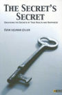 The Secret's Secret: Unlocking the Secrets to True Health and Happiness