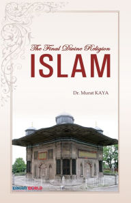 Title: The Final Divine Religion - ISLAM, Author: Murat Kaya