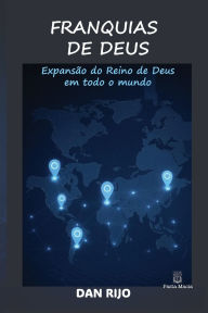 Title: Franquias de Deus: ExpansÃ¯Â¿Â½o do Reino de Deus em todo o mundo, Author: Dan Rijo