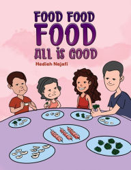 Title: Food Food Food All is Good, Author: Hedieh Najafi