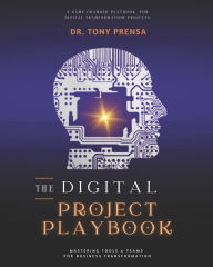 Title: The Digital Project Playbook: Mastering Tools & Teams for Business Transformation, Author: Tony Prensa