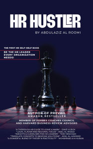 Title: HR Hustler: The First HR Self-Help Book: Be the HR Leader Every Organization Needs!, Author: Abdulaziz Al Roomi