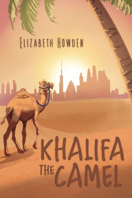 Title: Khalifa the Camel, Author: Elizabeth Howden