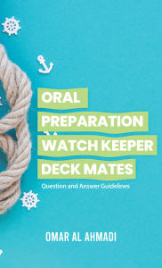 Title: Oral Preparation Watch Keeper Deck Mates: Question and Answer Guidelines, Author: Omar Al Ahmadi