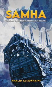 Title: Samha: The Diary of Aqeel bin Abdullah Al-Ma'alim, Author: Khalid Almukhaini