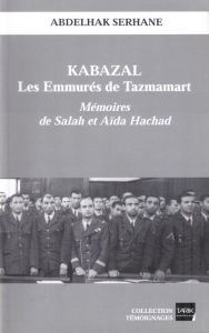 Title: Kabazal - Les Emmurés de Tazmamart: Mémoires de Salah et Aïda Hachad, Author: Abdelhak Serhane