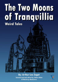 Title: The Two Moons of Tranquillia: Weird Tales, Author: Arthur Leo Zagat