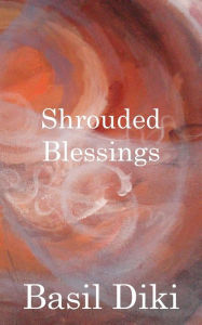 Title: Shrouded Blessings, Author: Basil Diki