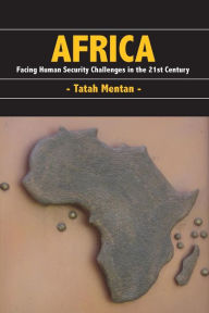 Title: Africa: Facing Human Security Challenges in the 21st Century, Author: Tatah Mentan