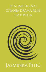 Title: Post(moderna) citanja drama Alije Isakovica, Author: Jasminka Pitic