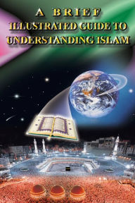 Title: A Brief Illustrated Guide to Understanding Islam, Author: I a Ibrahim