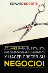 Title: 7 Claves para el estilista que quiere doblar sus ingresos y hacer crecer su negocio, Author: Edward Roberts