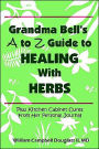 Grandma Bell's A To Z Guide To Healing With Herbs