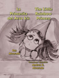 Title: La Princesita del Arco Iris * the Little Rainbow Princess, Author: Pat Alvarado